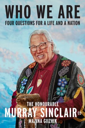 Who We Are: Four Questions For a Life and a Nation - Murray Sinclair