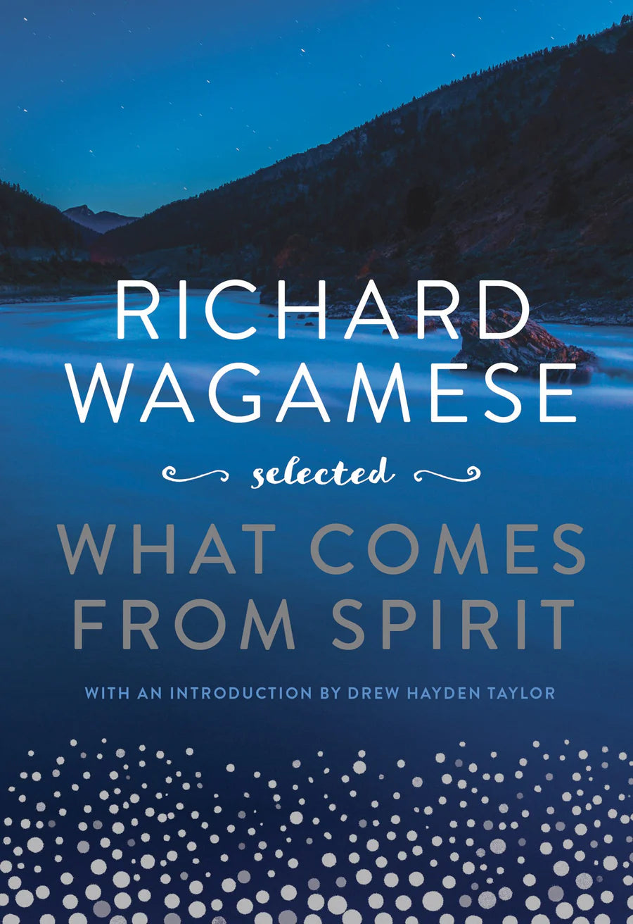 Richard Wagamese Selected: What Comes From Spirit