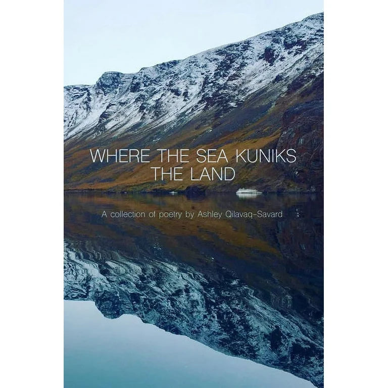 Where the Sea Kuniks The Land - By Ashley Qilavaq-Savard